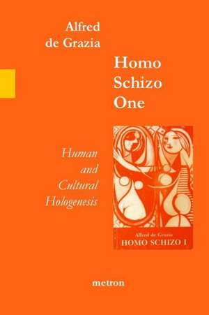 Homo Schizo One: Human and Cultural Hologenesis de Alfred De Grazia