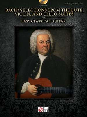 Bach - Selections from the Lute, Violin, and Cello Suites for Easy Classical Guitar de Johann Sebastian Bach