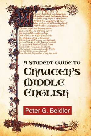 A Student Guide to Chaucer's Middle English de Peter G. Beidler