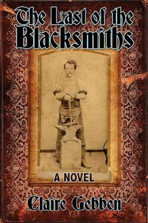 The Last of the Blacksmiths de Claire Gebben