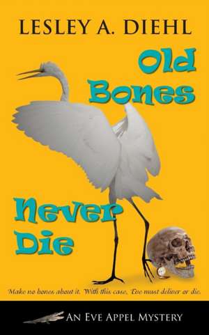 Old Bones Never Die de Lesley A Diehl