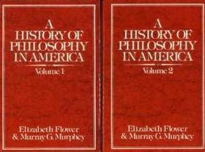 A History of Philosophy in America (2 Volume Set): Vol. 1: From the Puritans through Transcendentalism; Vol. 2: From the St. Louis Hegelians through C. I. Lewis de E. Flower