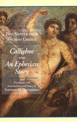 Two Novels from Ancient Greece: Chariton's Callirhoe and Xenophon of Ephesos' An Ephesian Story: Anthia and Habrocomes de Chariton