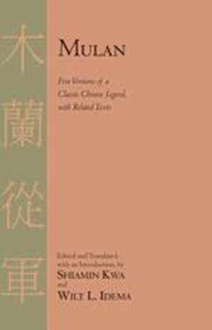 Mulan: Five Versions of a Classic Chinese Legend, with Related Texts de Shiamin Kwa