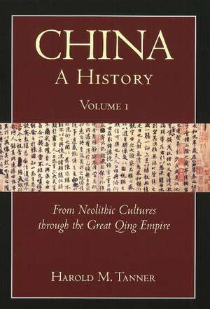 China: A History (Volume 1): From Neolithic Cultures through the Great Qing Empire, (10,000 BCE - 1799 CE) de Harold M. Tanner