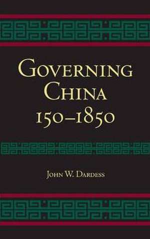 Governing China: 150-1850 de John W. Dardess