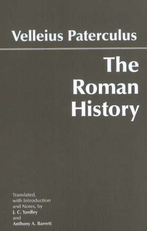 The Roman History: From Romulus and the Foundation of Rome to the Reign of the Emperor Tiberius de Velleius Paterculus