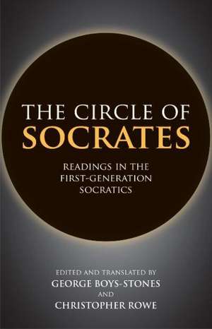 The Circle of Socrates: Readings in the First-Generation Socratics de George Boys-Stones