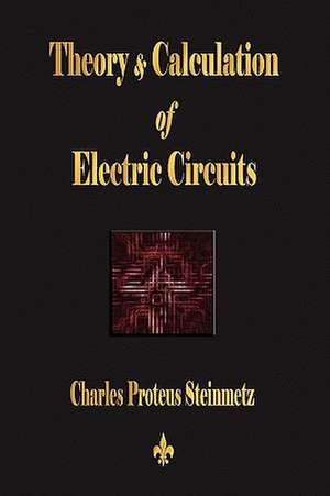 Theory and Calculation of Electric Circuits de Charles Proteus Steinmetz