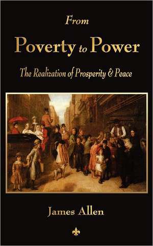 From Poverty to Power: Their Principles and Practice de James Allen