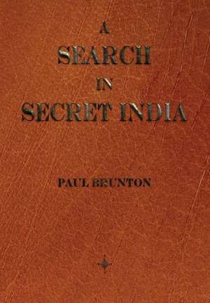 A Search in Secret India: A Study of the Hermetic Philosophy of Ancient Egypt and Greece de Paul Brunton