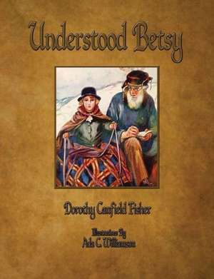 Understood Betsy - Illustrated de Dorothy Canfield Fisher