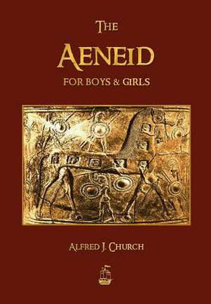 The Aeneid for Boys and Girls de J. Church Alfred