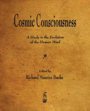 Cosmic Consciousness de Richard Maurice Bucke