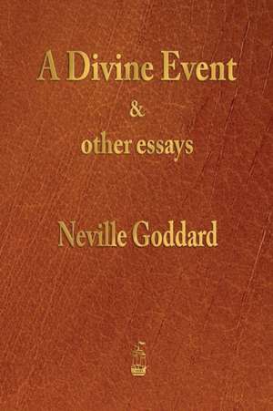 A Divine Event and Other Essays de Neville Goddard