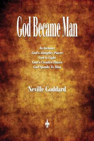 God Became Man and Other Essays de Neville Goddard