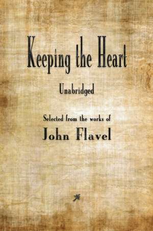 Keeping the Heart de John Flavel