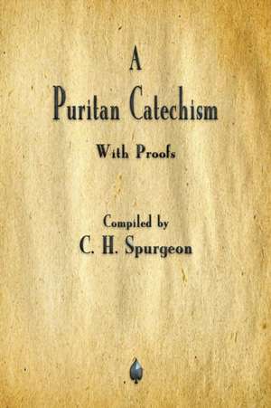 A Puritan Catechism de Charles Spurgeon