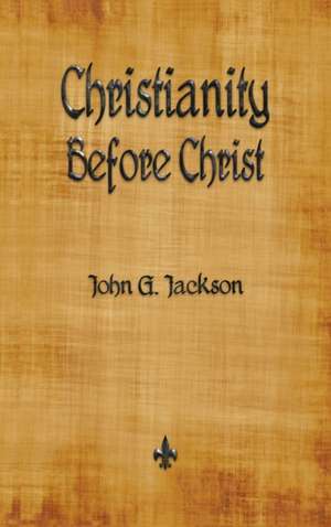 Christianity Before Christ de John G. Jackson