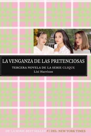 La venganza de las pretenciosas (Serie Clique #3) de Lisi Harrison