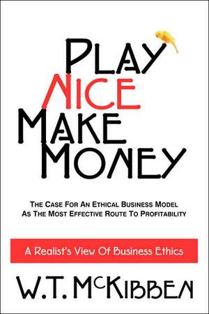 Play Nice, Make Money de W. T. McKibben