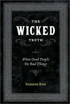 The Wicked Truth: When Good People Do Bad Things de Suzanne Ross