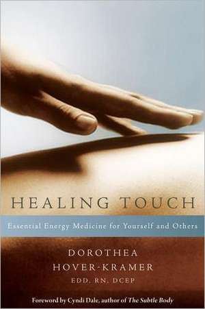 Healing Touch: Essential Energy Medicine for Yourself and Others de Dorothea Hover-Kramer