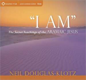 I Am: The Secret Teachings of the Aramaic Jesus [With Study Guide] de Neil Douglas-Klotz