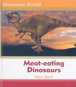 Meat-Eating Dinosaurs de Robin Birch