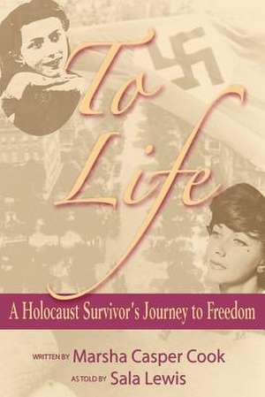 To Life - A Holocaust Survivor's Journey to Freedom de Marsha Casper Cook