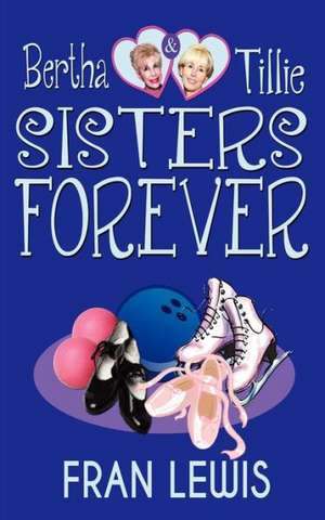 Bertha and Tillie - Sisters Forever de Fran Lewis