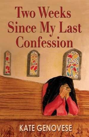 Two Weeks Since My Last Confession de Kate Genovese