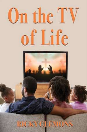 On the TV of Life de Ricky Clemons