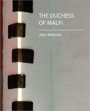 The Duchess of Malfi de Webster John Webster