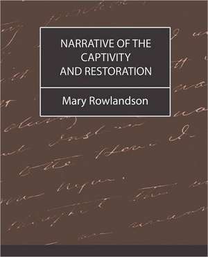 Narrative of the Captivity and Restoration de Mary Rowlandson Mrs Mary Rowlandson