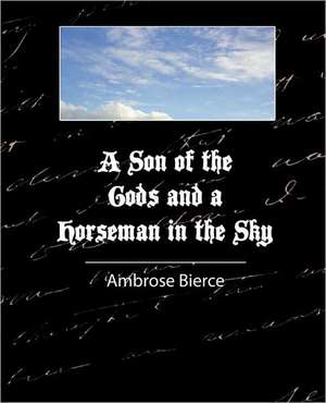 A Son of the Gods and a Horseman in the Sky - Bierce de Ambrose Bierce