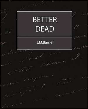 Better Dead - J.M.Barrie de James Matthew Barrie