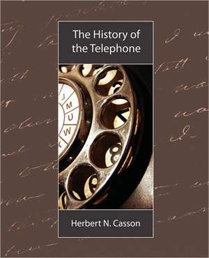 The History of the Telephone de N. Casson Herbert N. Casson