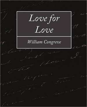 Love for Love de Congreve William Congreve