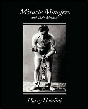 Miracle Mongers and Their Methods de Houdini Harry Houdini