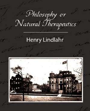 Philosophy or Natural Therapeutics - Henry Lindlahr de Lindlahr Henry Lindlahr