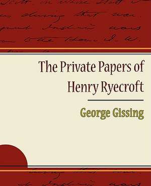 The Private Papers of Henry Ryecroft de Gissing George Gissing