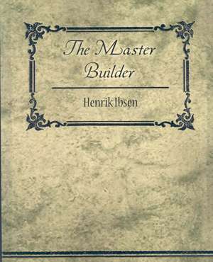 Henrik Ibsen, I: Master Builder