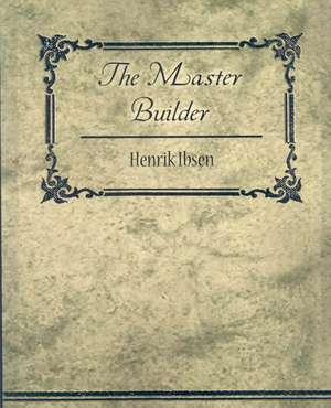 The Master Builder de Ibsen Henrik Ibsen