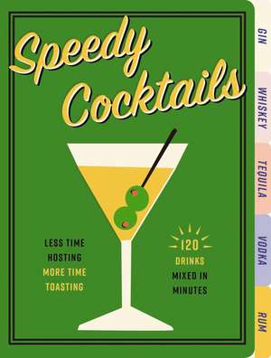 Speedy Cocktails: 120 Drinks Mixed in Minutes de Cider Mill Press