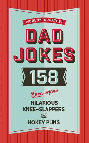 The World's Greatest Dad Jokes (Volume 3): 158 Even More Hilarious Knee-Slappers and Hokey Puns de Cider Mill Press