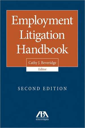 Employment Litigation Handbook [With CDROM]: Best Practices for Creating the Career You Want de Cathy J. Beveridge