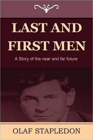 Last and First Men: A Story of the Near and Far Future de Olaf Stapledon