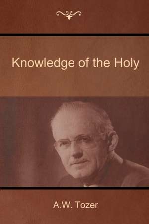 Knowledge of the Holy de A. W. Tozer