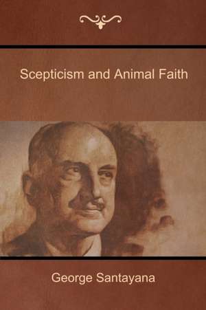 Scepticism and Animal Faith de George Santayana